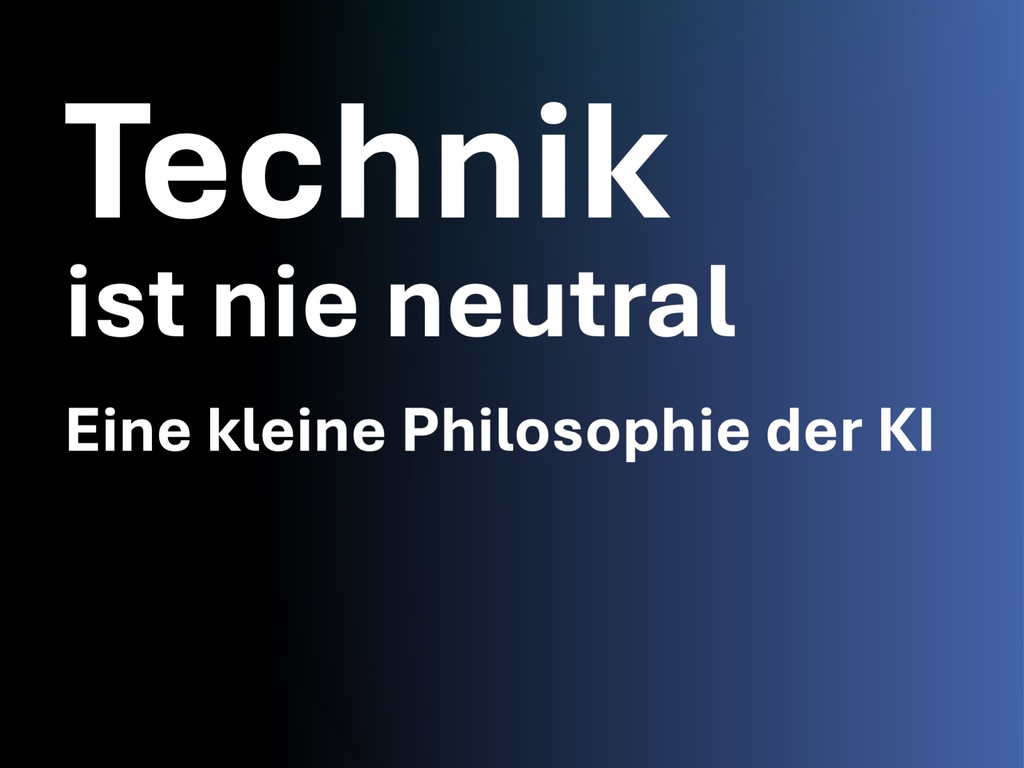 Text in German on a blue and black gradient background stating technology is never neutral, a philosophy of AI.